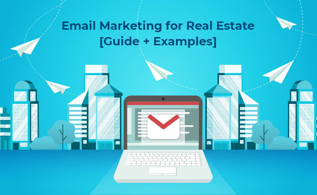 The Ultimate Email Marketing Guide For Real Estate Industry [Strategy + Examples]