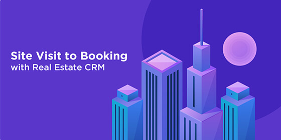 Will A Real Estate CRM Help Improve “Site Visit” To “Booking” Ratio?