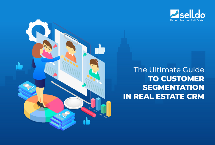 The Ultimate Guide to Customer Segmentation in Real Estate CRM