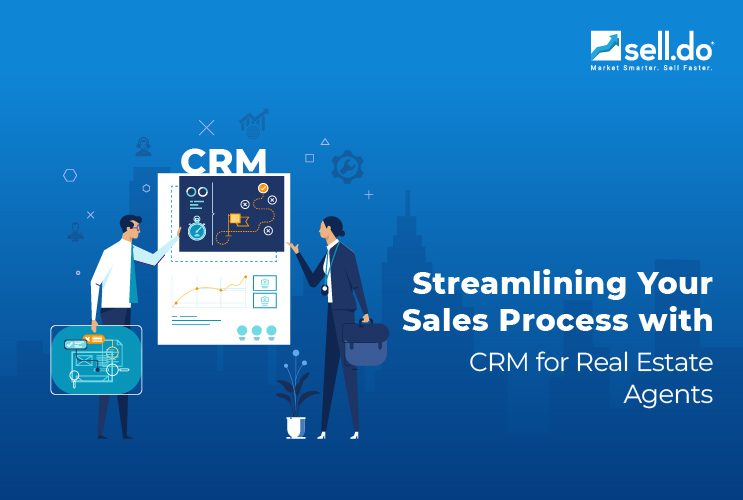 Streamlining Your Sales Process with CRM for Real Estate Agents  