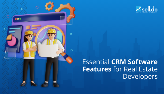 Essential CRM Software Features for Real Estate Developers