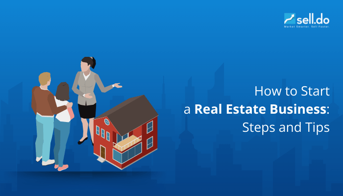 How to Start a Real Estate Business: Steps and Tips