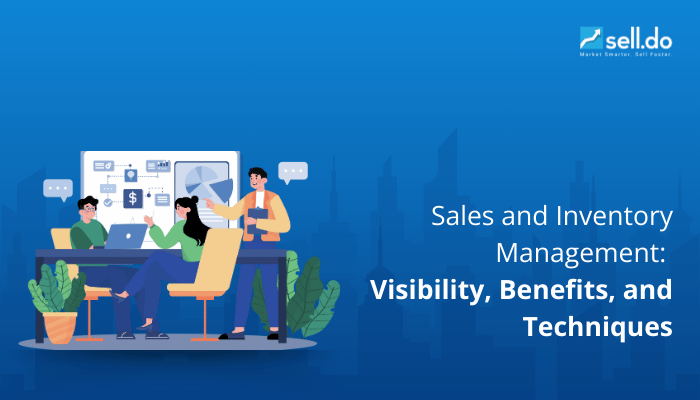 Sales and Inventory Management: Visibility, Benefits, and Techniques