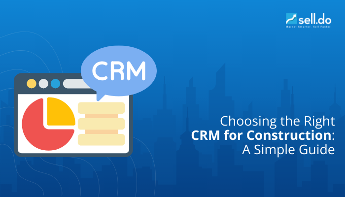 Choosing the Right CRM for Construction: A Simple Guide